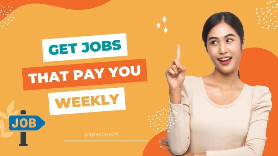 Get your job that pays you weekly!